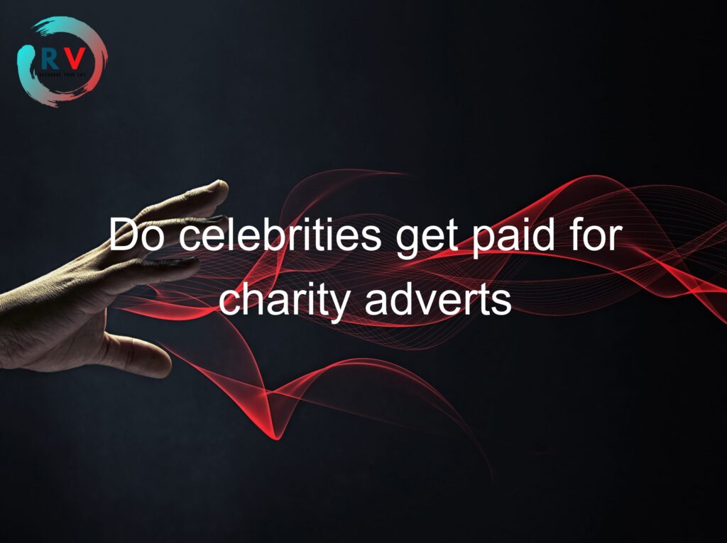 Do Celebrities Get Paid For Charity Adverts 🔴 2023 Updated