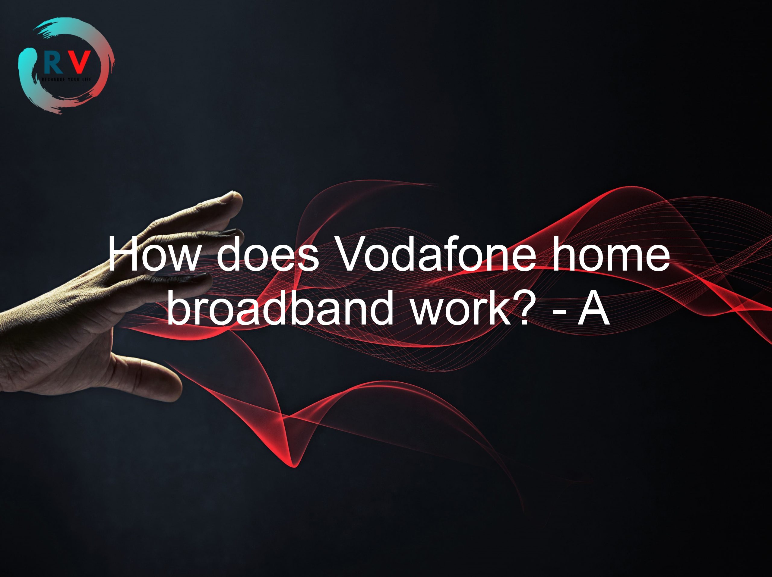 How does Vodafone home broadband work? - A comprehensive guide