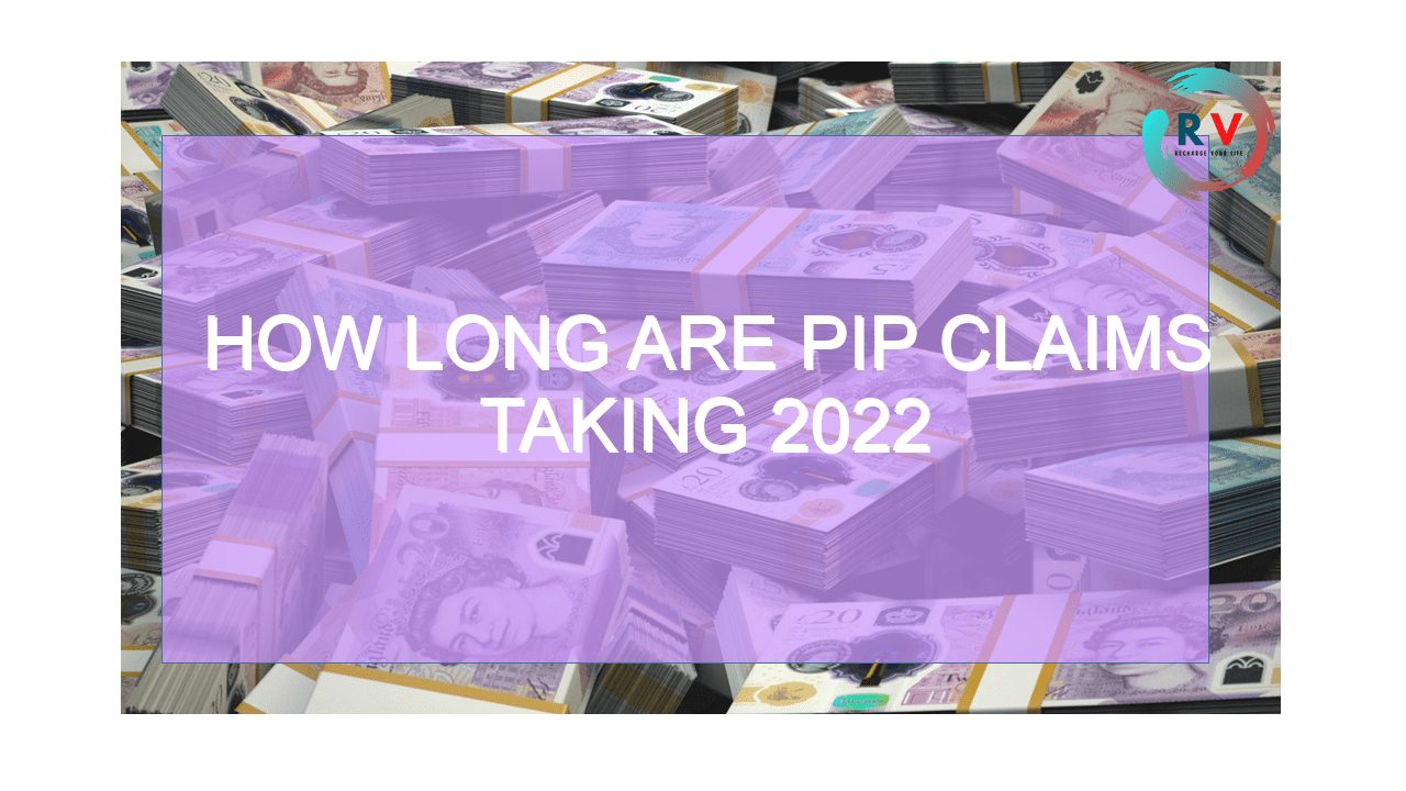 How long are pip claims taking 2022