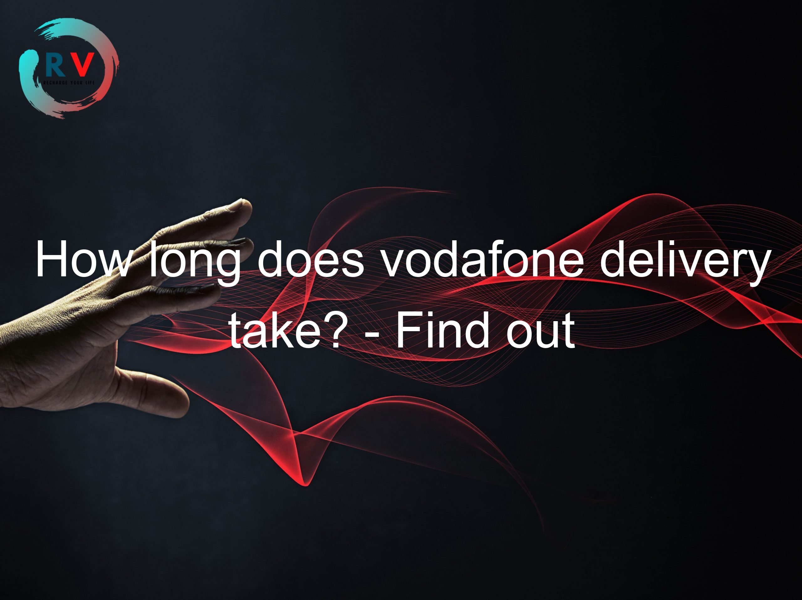 How long does vodafone delivery take? - Find out in this article!