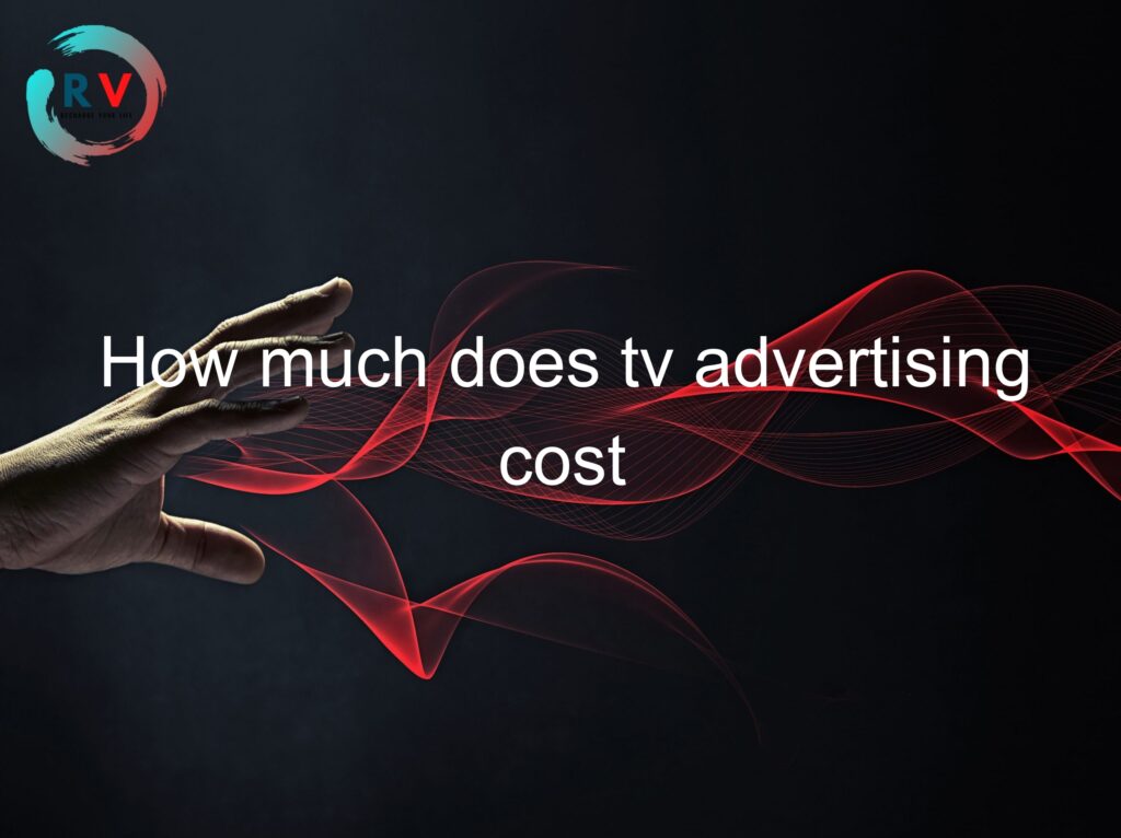 How Much Does Tv Advertising Cost 🔴 2023 Updated
