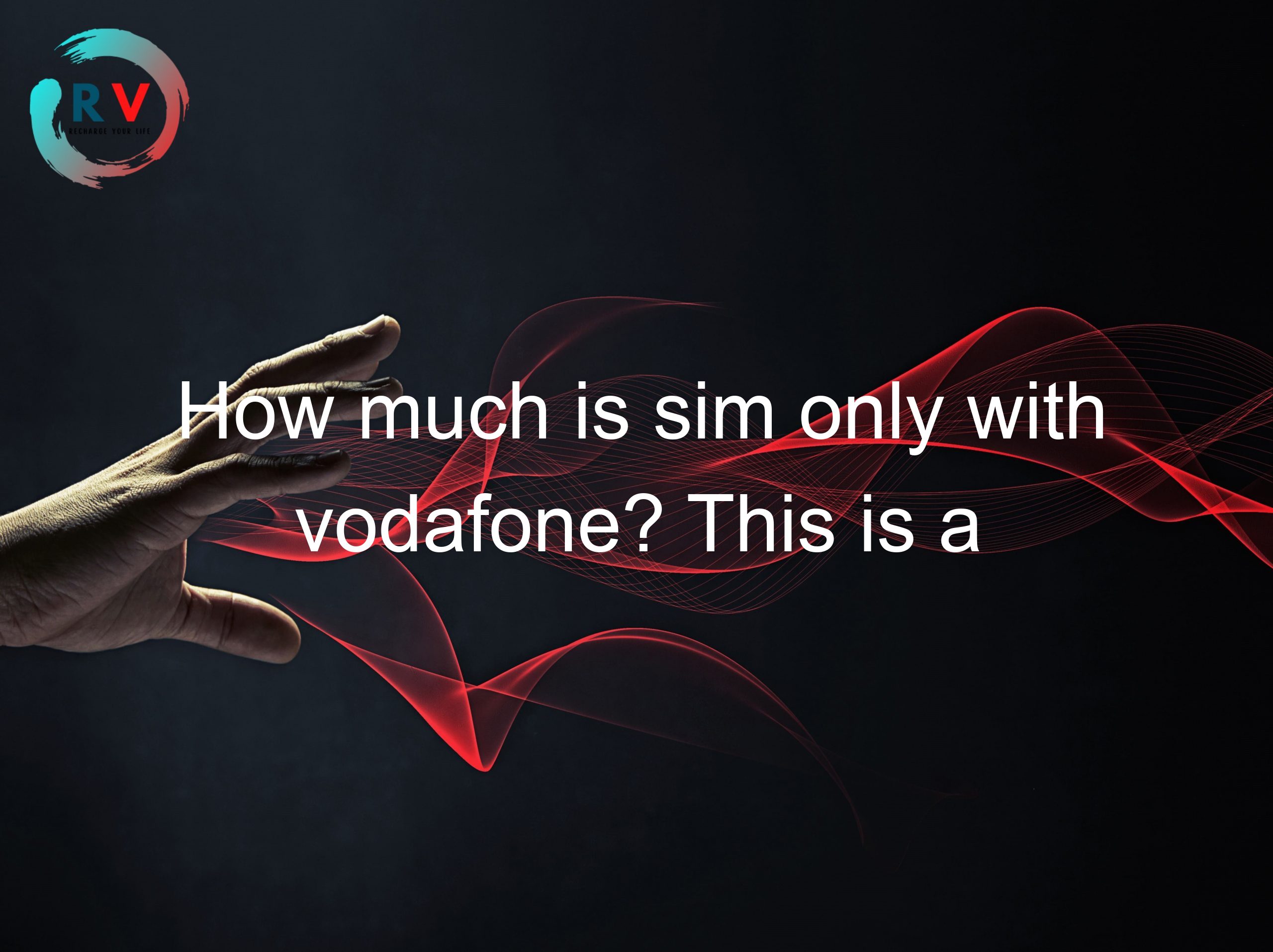 How much is sim only with vodafone? This is a question that many people have