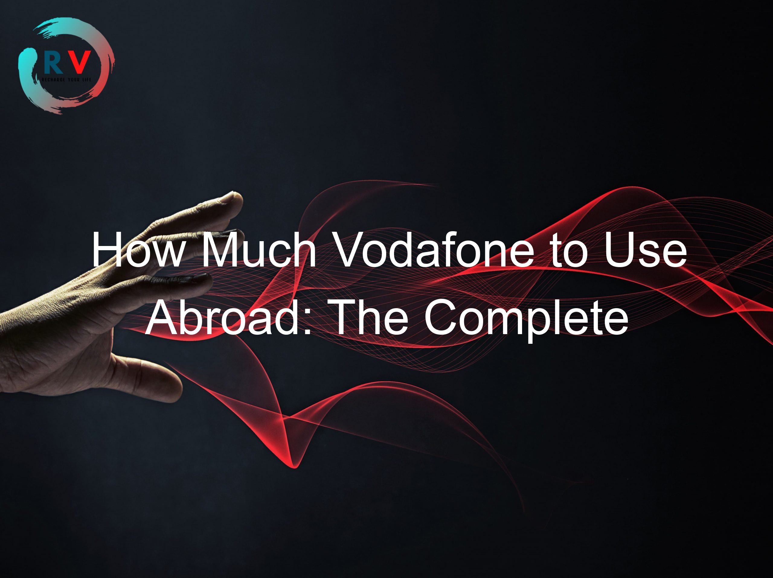 How Much Vodafone to Use Abroad: The Complete Guide