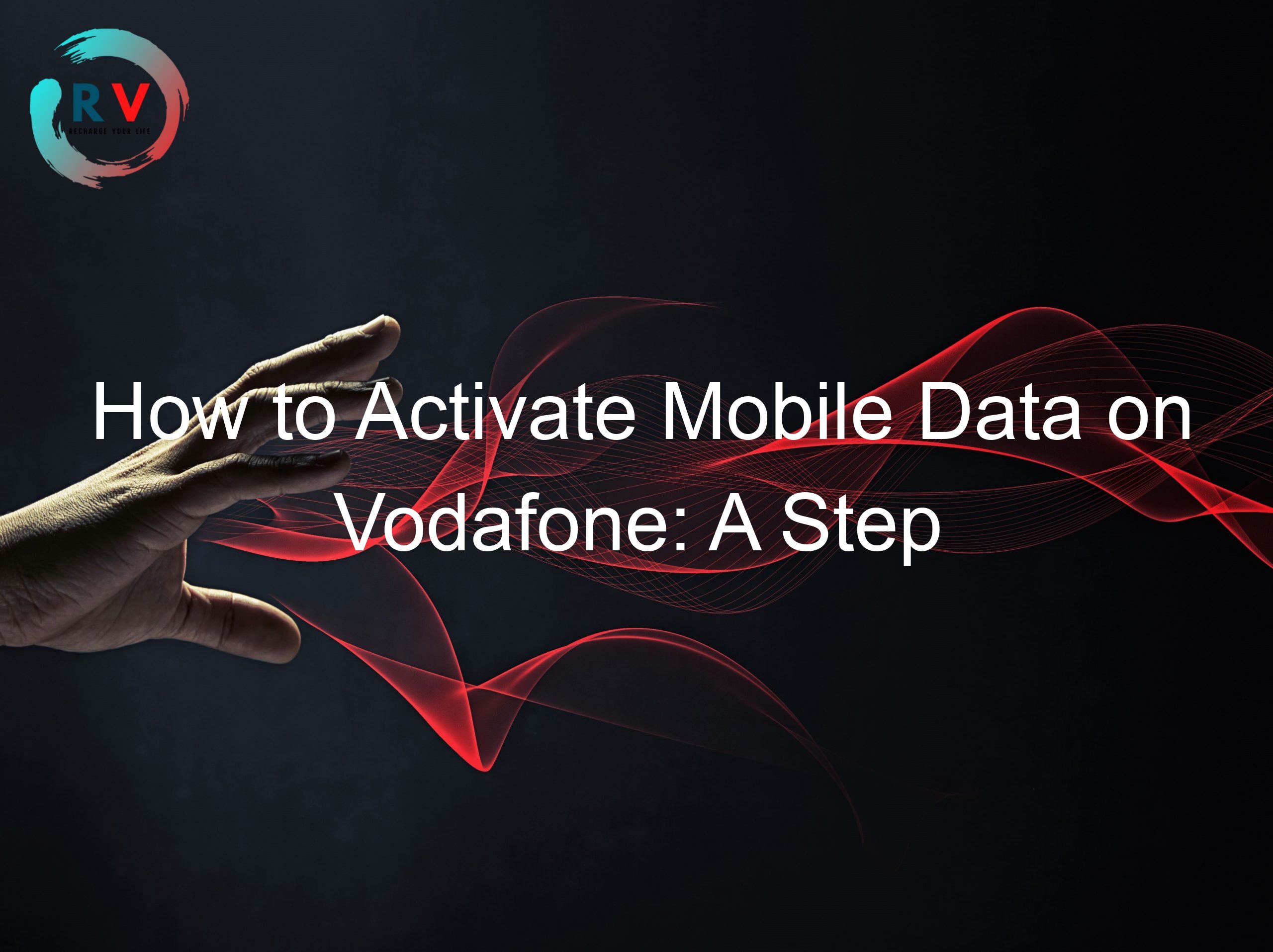 How to Activate Mobile Data on Vodafone: A Step by Step Guide
