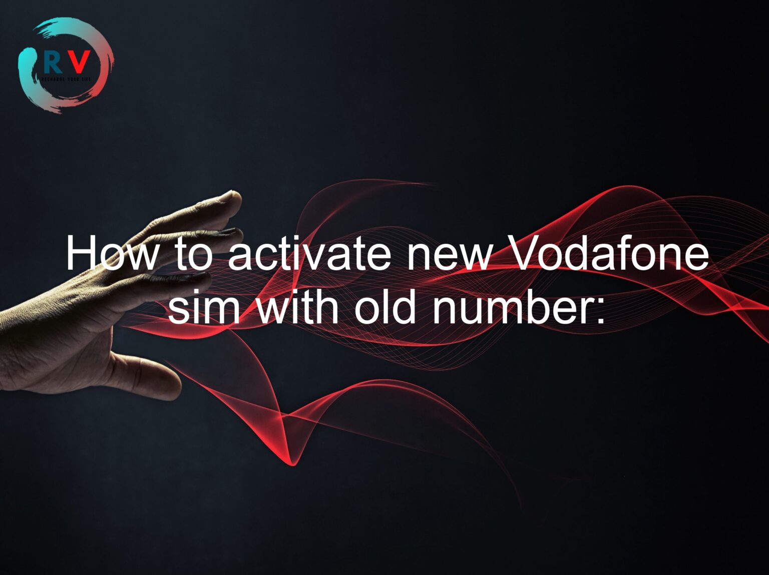 How To Activate New Vodafone Sim With Old Number A Stepbystep Guide 🔴 2023 Updated