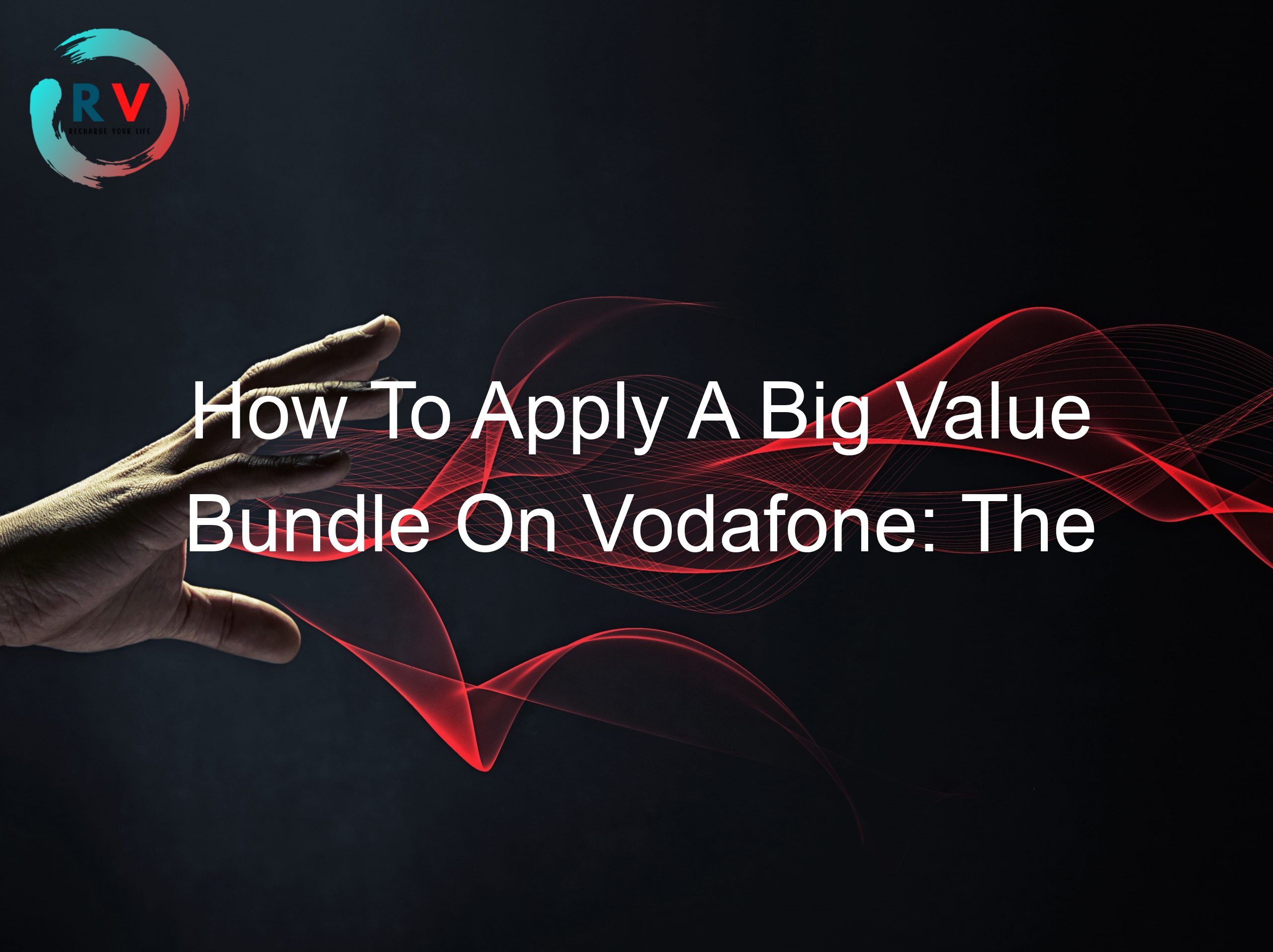 How To Apply A Big Value Bundle On Vodafone: The Complete Guide