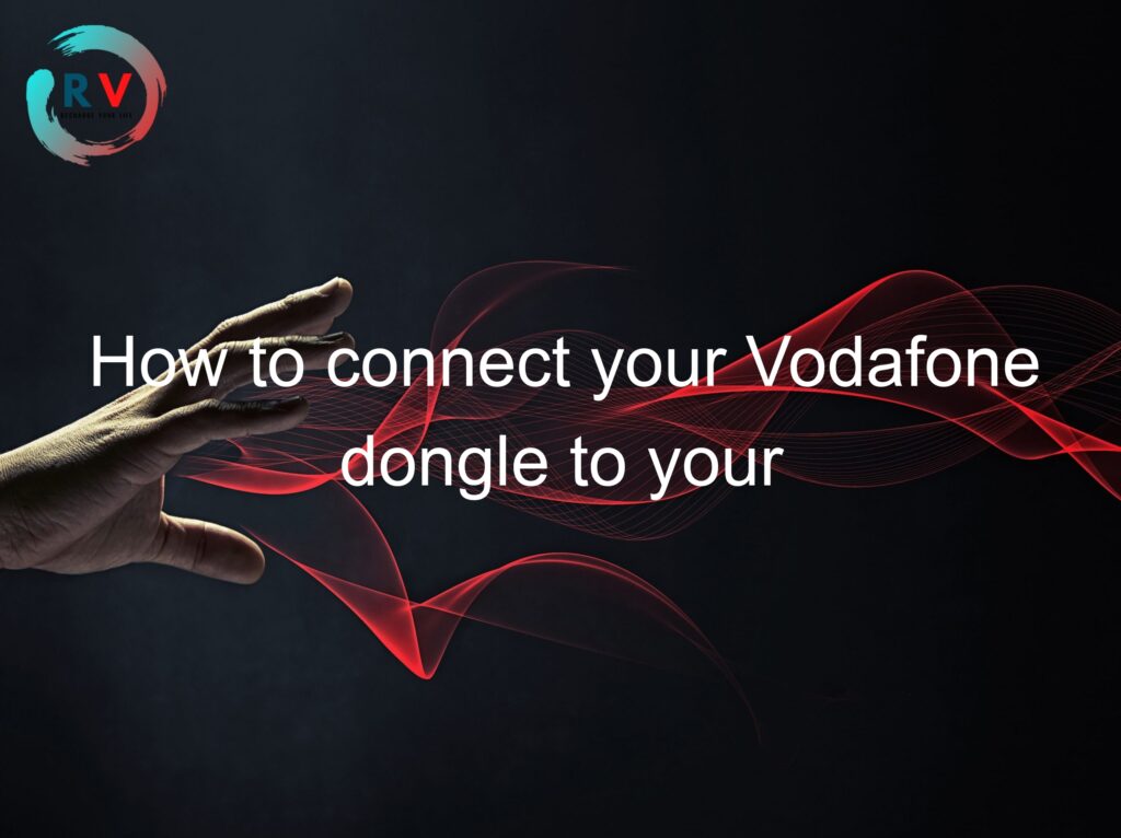 How to connect your Vodafone dongle to your mobile phone – RECHARGUE ...