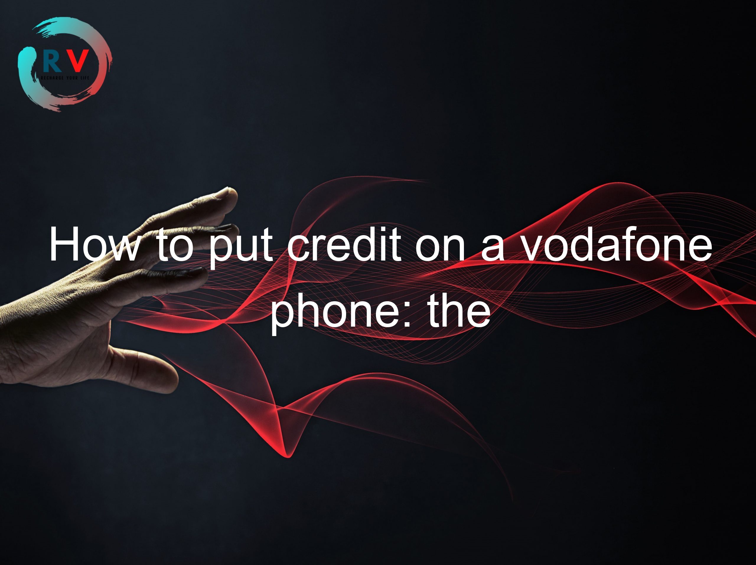 How to put credit on a vodafone phone: the ultimate guide