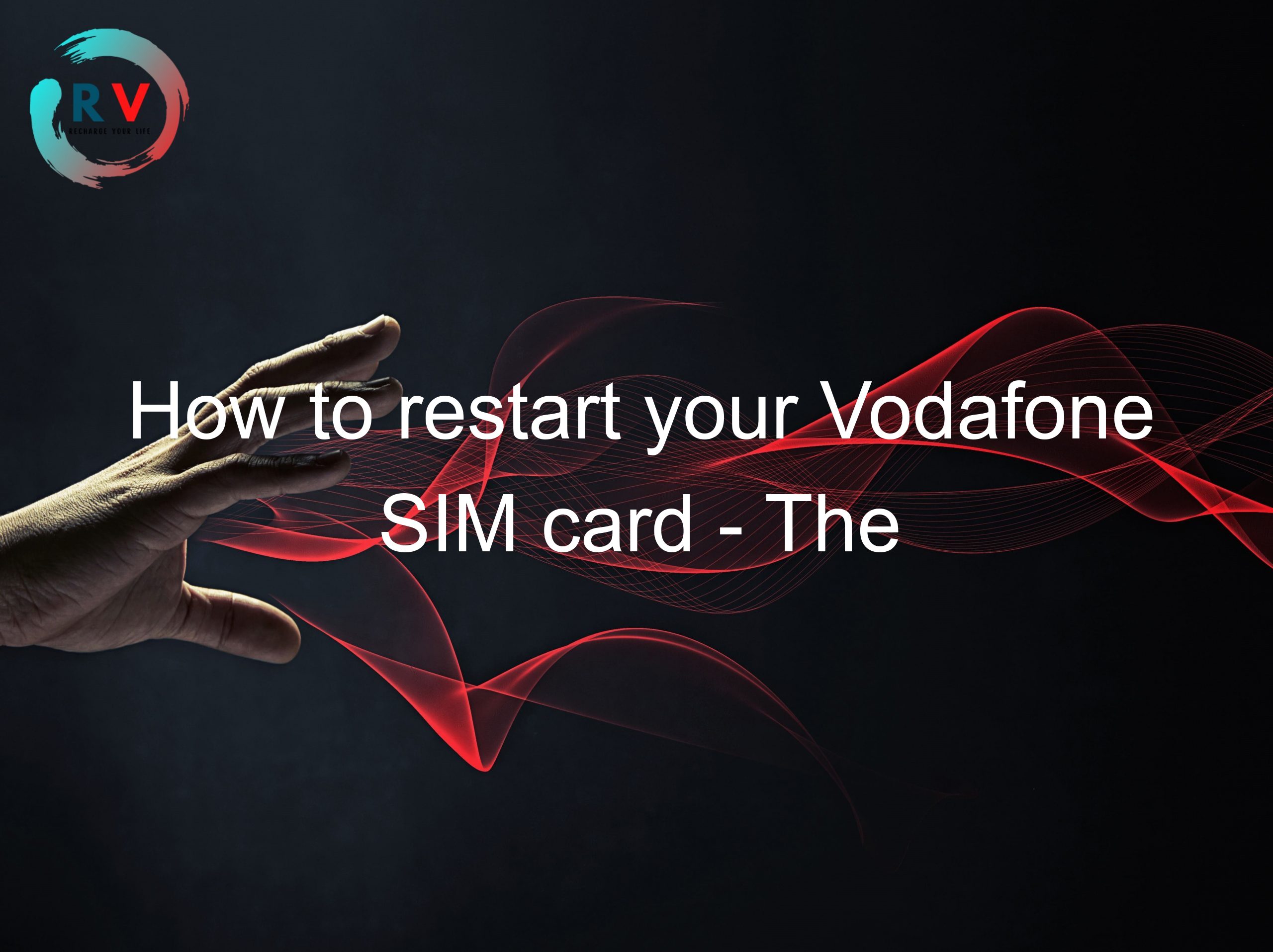 How to restart your Vodafone SIM card - The ultimate guide