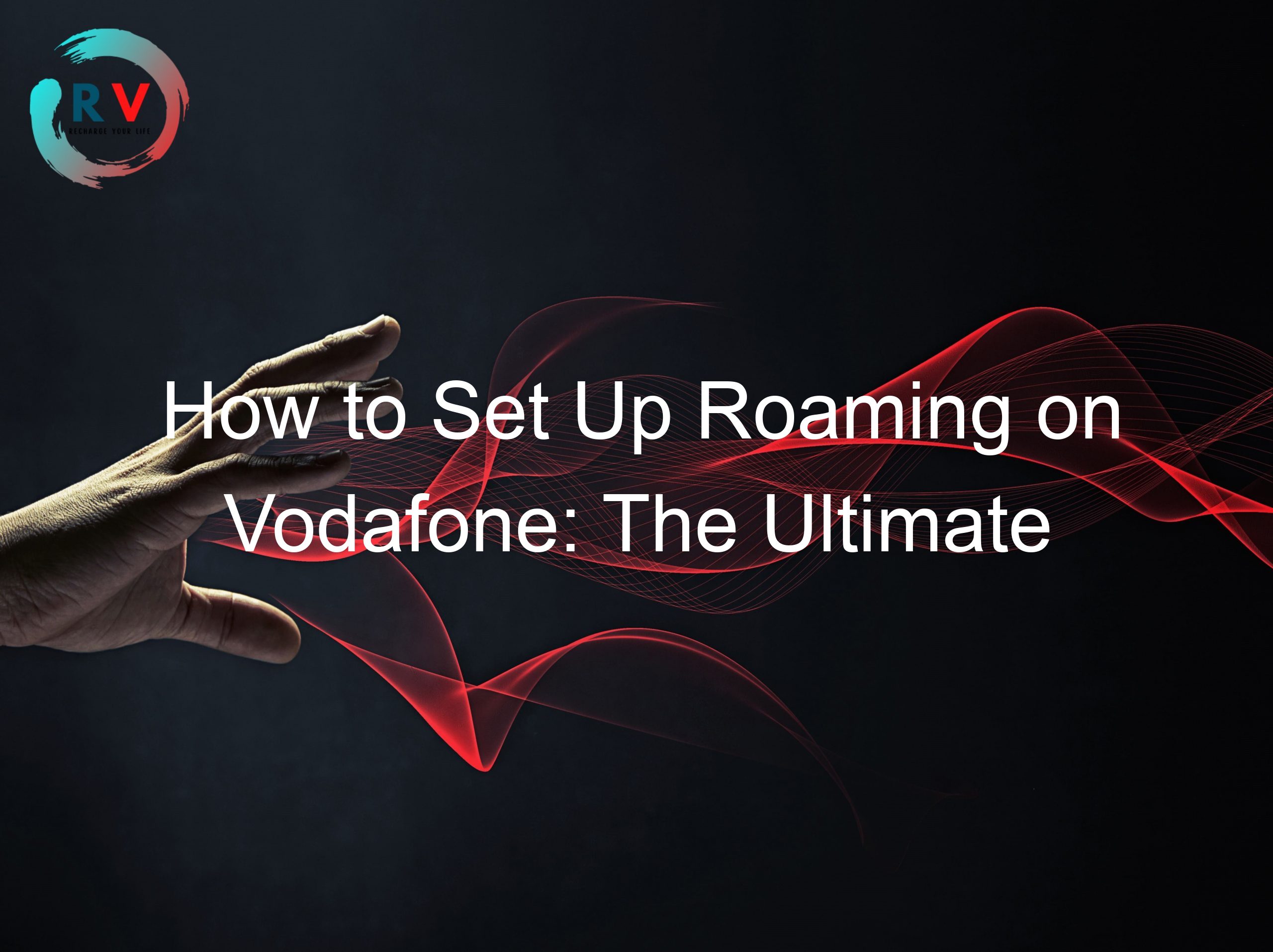 How to Set Up Roaming on Vodafone: The Ultimate Guide