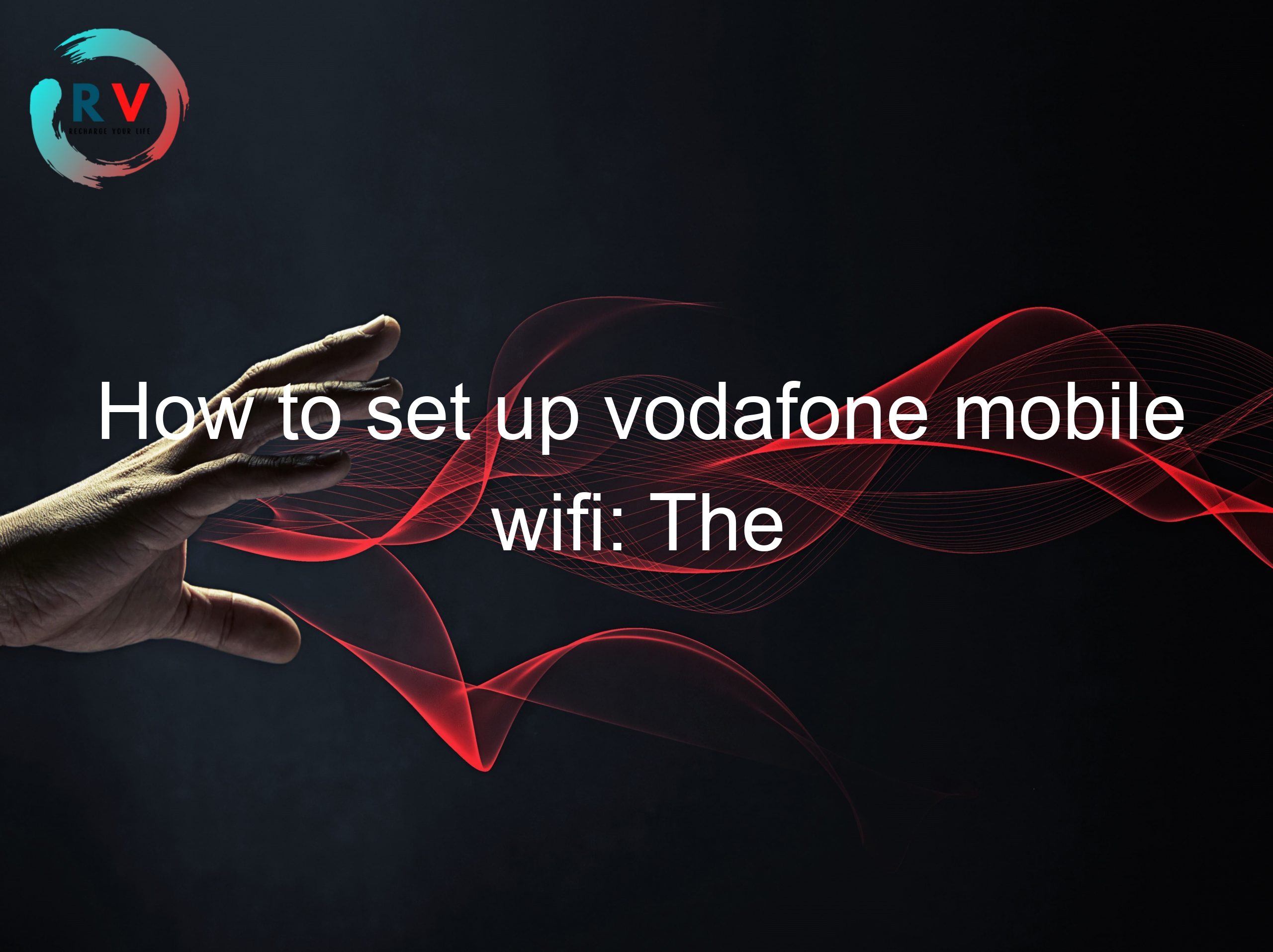 How to set up vodafone mobile wifi: The Definitive Guide