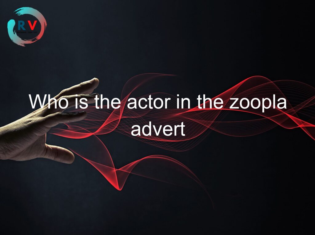Who Is The Actor In The Zoopla Advert 🔴 2023 Updated