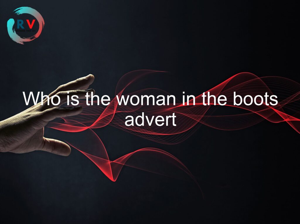 Who Is The Woman In The Boots Advert 🔴 2023 Updated