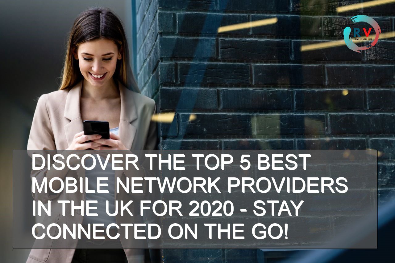 Discover The Top 5 Best Mobile Network Providers In The UK For 2020