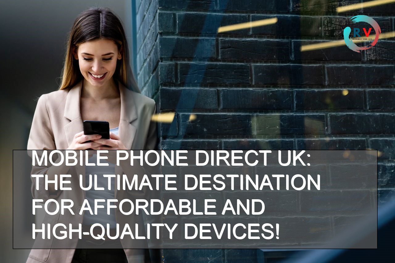 Mobile Phone Direct UK The Ultimate Destination For Affordable And